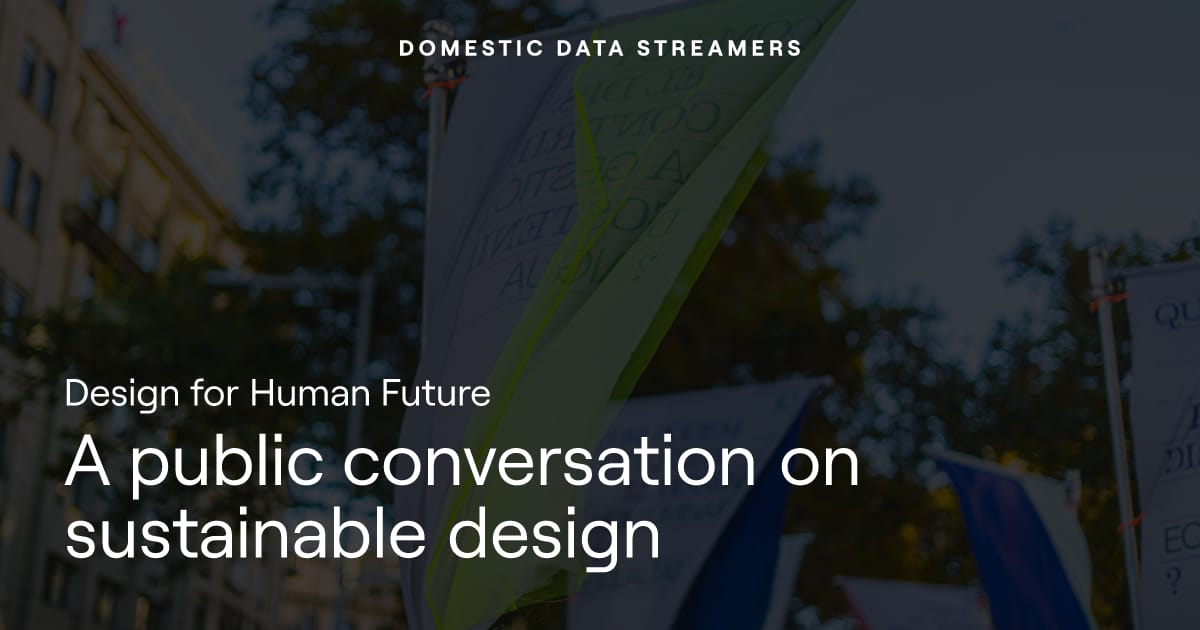 Design for Human Future | Domestic Data Streamers